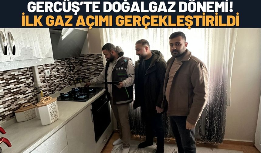 Gercüş’te Doğalgaz Dönemi! İlk Gaz Açımı Gerçekleştirildi
