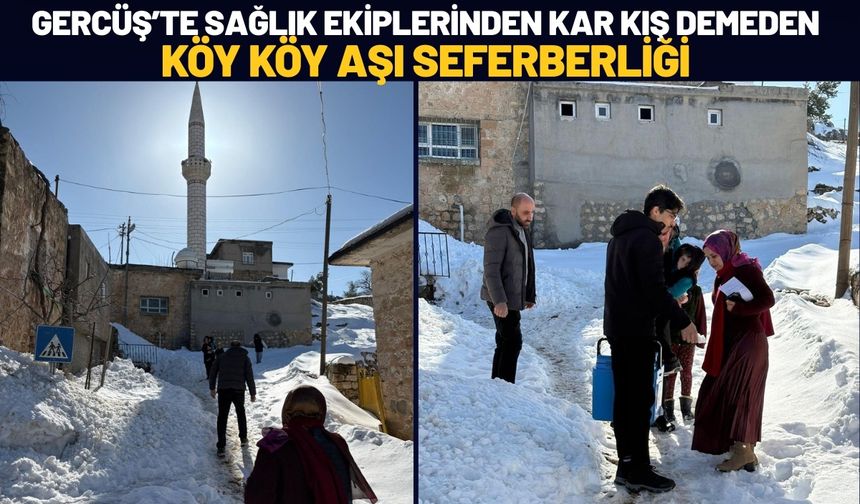 Gercüş’te Sağlık Ekiplerinden Kar Kış Demeden Köy Köy Aşı Seferberliği