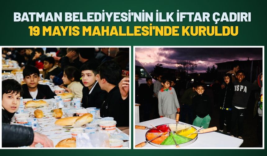 Batman Belediyesi'nin İlk İftar Çadırı 19 Mayıs Mahallesi'nde Kuruldu