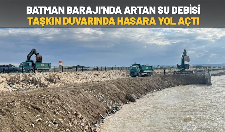 Batman Barajı'nda Artan Su Debisi Taşkın Duvarında Hasara Yol Açtı