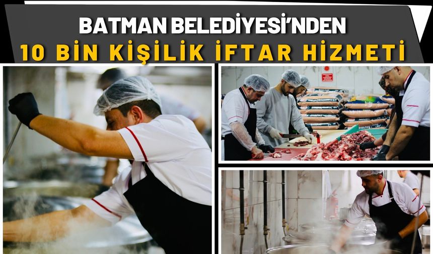 Batman Belediyesi’nden 10 Bin Kişilik İftar Hizmeti