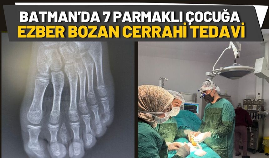 Batman’da 7 Parmaklı Çocuğa Ezber Bozan Cerrahi Tedavi