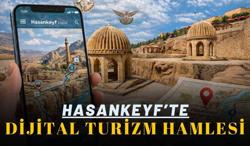 Hasankeyf’te Dijital Turizm Hamlesi