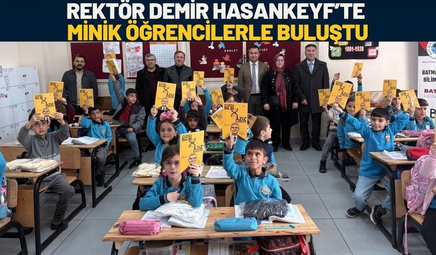 Rektör Demir Hasankeyf’te Minik Öğrencilerle Buluştu