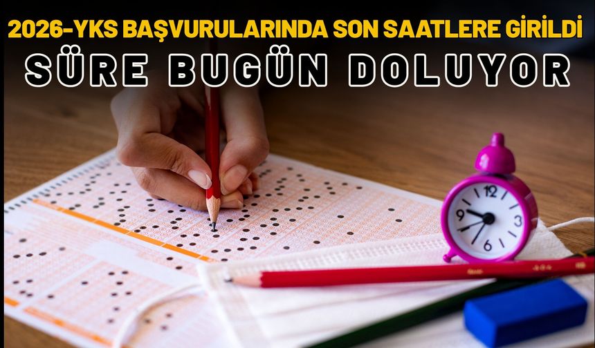 2026-YKS Başvurularında Son Saatlere Girildi: Süre Bugün Doluyor