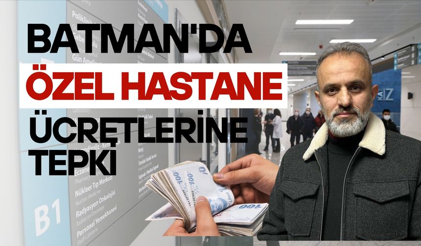Batman'da özel hastane ücretlerine tepki