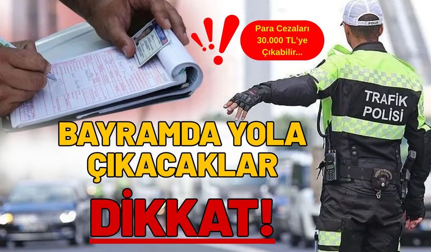 Bayramda Yola Çıkacaklara Dikkat!