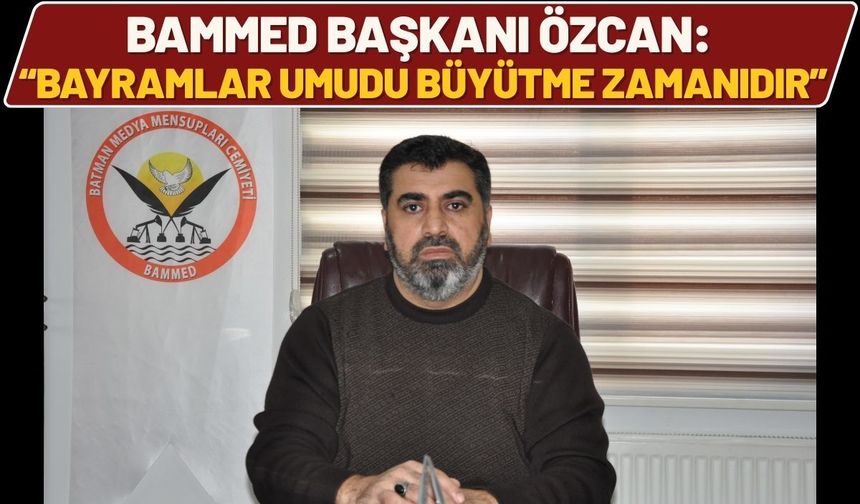 BAMMED Başkanı Özcan: “Bayramlar Umudu Büyütme Zamanıdır”