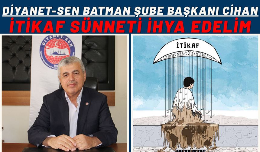 Diyanet-Sen Batman Şube Başkanı Cihan: İtikaf Sünneti İhya Edelim