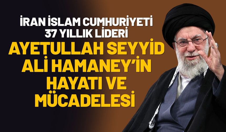 İran İslam Cumhuriyeti 37 Yıllık Lideri :Ayetullah Seyyid Ali Hamaney’in Hayatı Ve Mücadelesi
