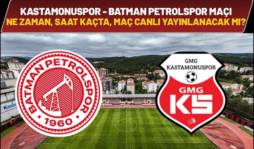 Kastamonuspor - Batman Petrolspor Maçı Ne Zaman, Saat Kaçta, Maç Canlı Yayınlanacak mı?