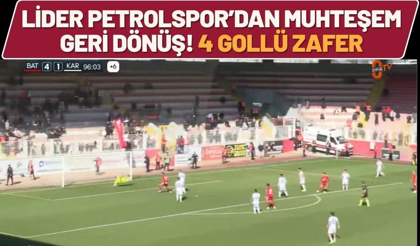 Lider Petrolspor’dan Muhteşem Geri Dönüş! 4 Gollü Zafer