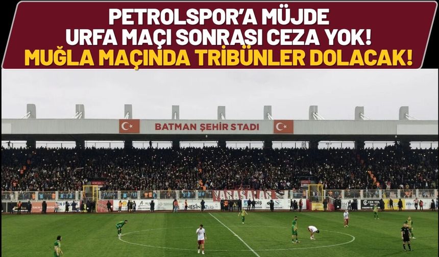 Petrolspor’a Müjde: Urfa Maçı Sonrası Ceza Yok! Muğla Maçında Tribünler Dolacak!