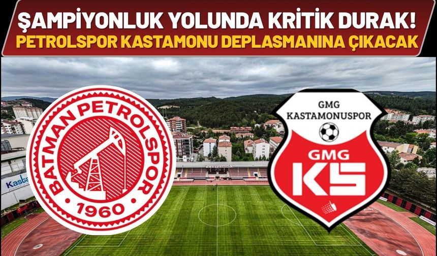 Şampiyonluk Yolunda Kritik Durak! Petrolspor Kastamonu Deplasmanına Çıkacak