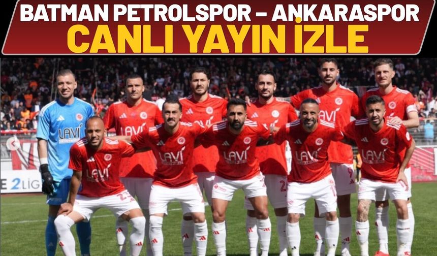 Batman Petrolspor – Ankaraspor Maçı Canlı Yayın İzle