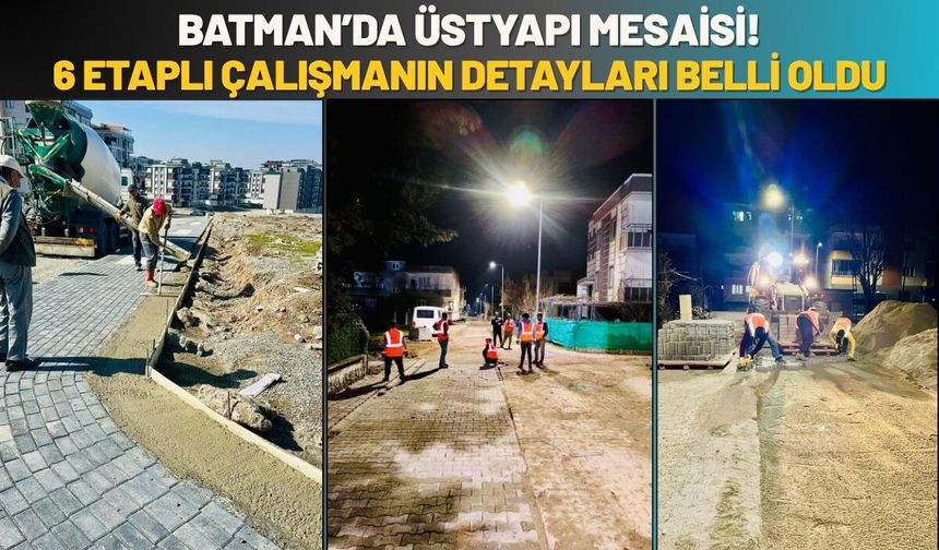 Batman’da Üstyapı Mesaisi! 6 Etaplı Çalışmanın Detayları Belli Oldu