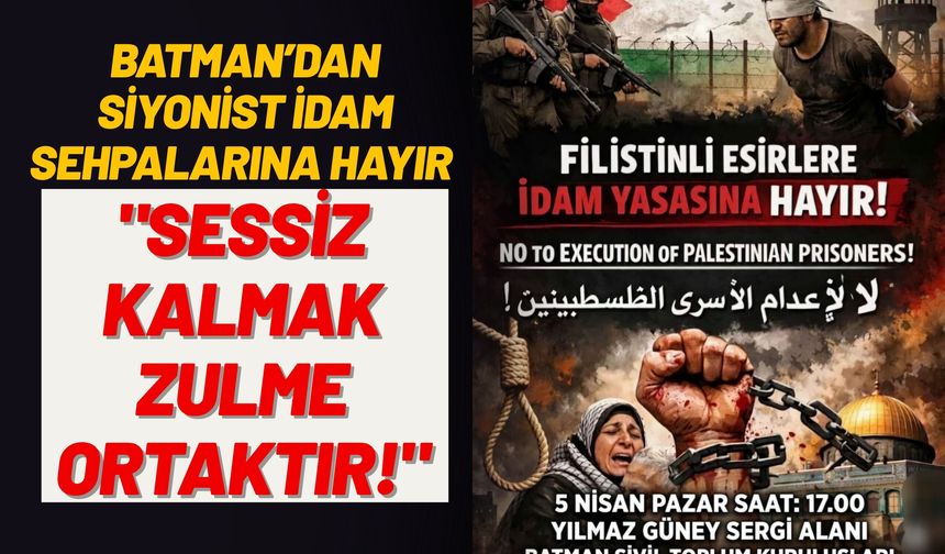 Batman’dan Siyonist İdam Sehpalarına Hayır: "Sessiz Kalmak Zulme Ortaktır!"