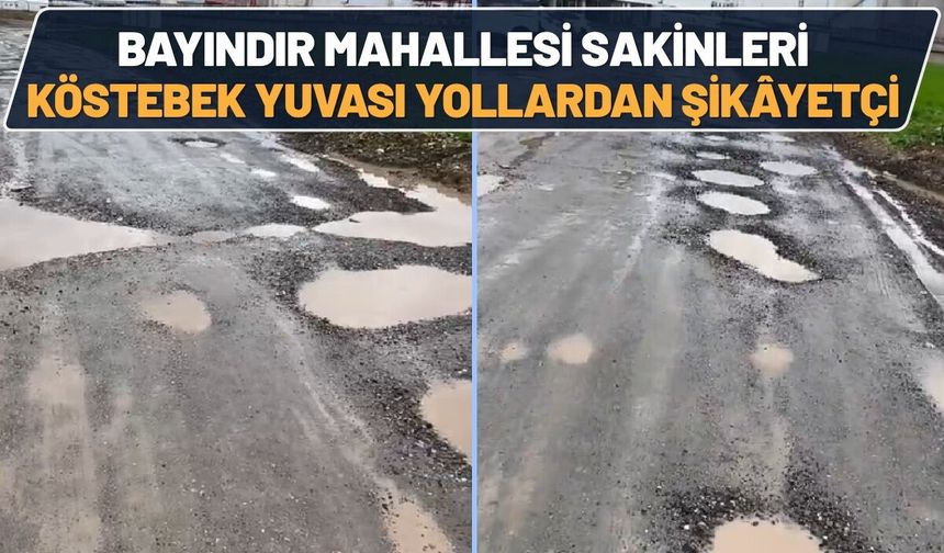 Bayındır Mahallesi Sakinleri "Köstebek Yuvası" Yollardan Şikâyetçi