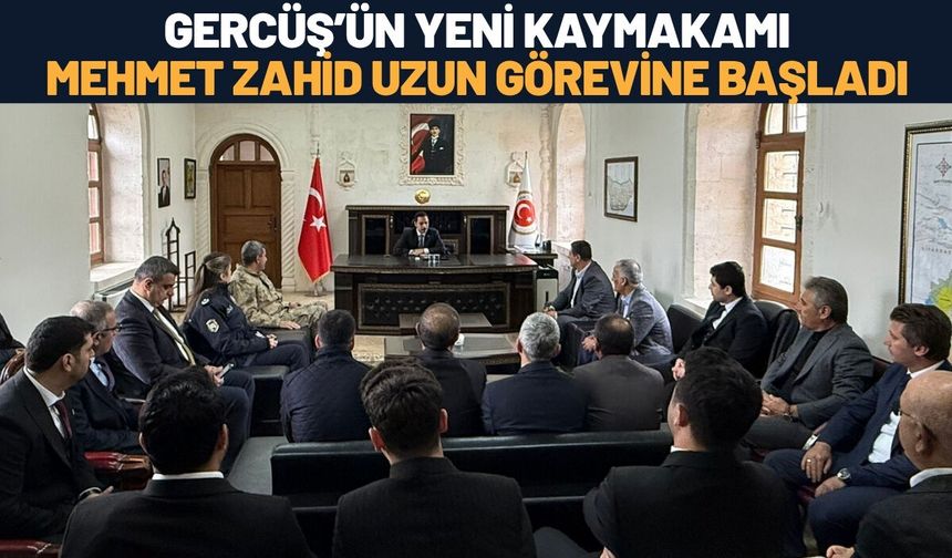 Gercüş’ün Yeni Kaymakamı Mehmet Zahid Uzun Görevine Başladı