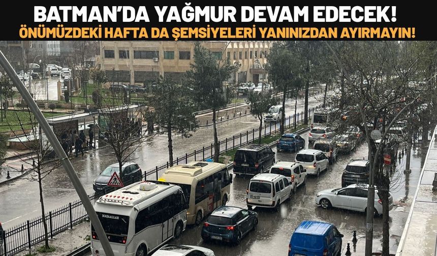 Batman’da Yağmur Devam Edecek! Önümüzdeki Hafta da Şemsiyeleri Yanınızdan Ayırmayın!