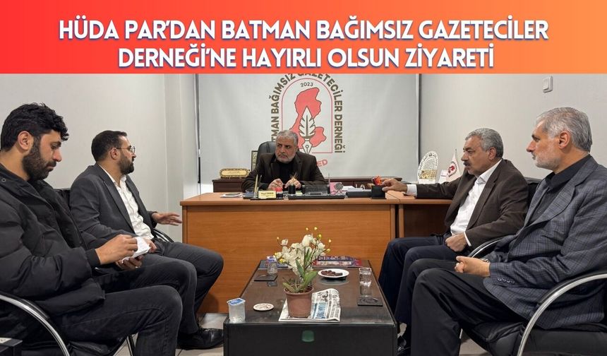 HÜDA PAR’dan Batman Bağımsız Gazeteciler Derneği’ne Hayırlı Olsun Ziyareti