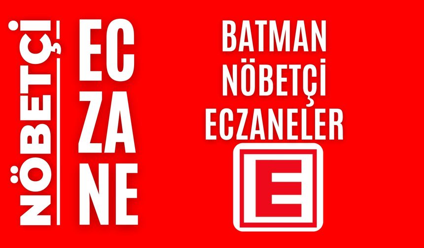 Batman Nöbetçi Eczaneler - 20 Ağustos 2026 Perşembe