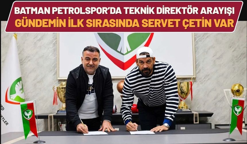 Batman Petrolspor’da Teknik Direktör Arayışı: Gündemin İlk Sırasında Servet Çetin Var