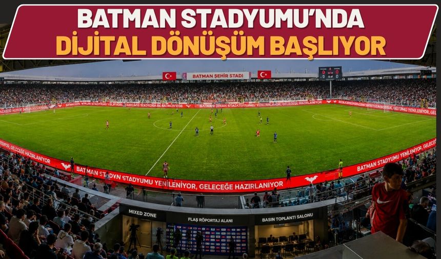 Batman Stadyumu’nda Dijital Dönüşüm Başlıyor