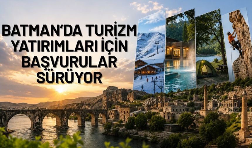 Batman’da Turizm Yatırımları İçin Başvurular Sürüyor