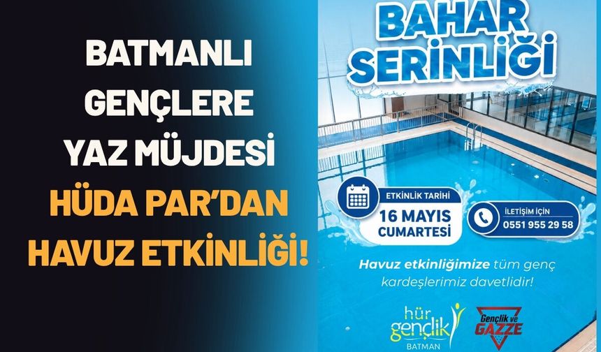 Batmanlı Gençlere Yaz Müjdesi: HÜDA PAR’dan Havuz Etkinliği!
