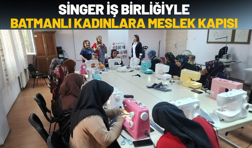 Singer İş Birliğiyle Batmanlı Kadınlara Meslek Kapısı
