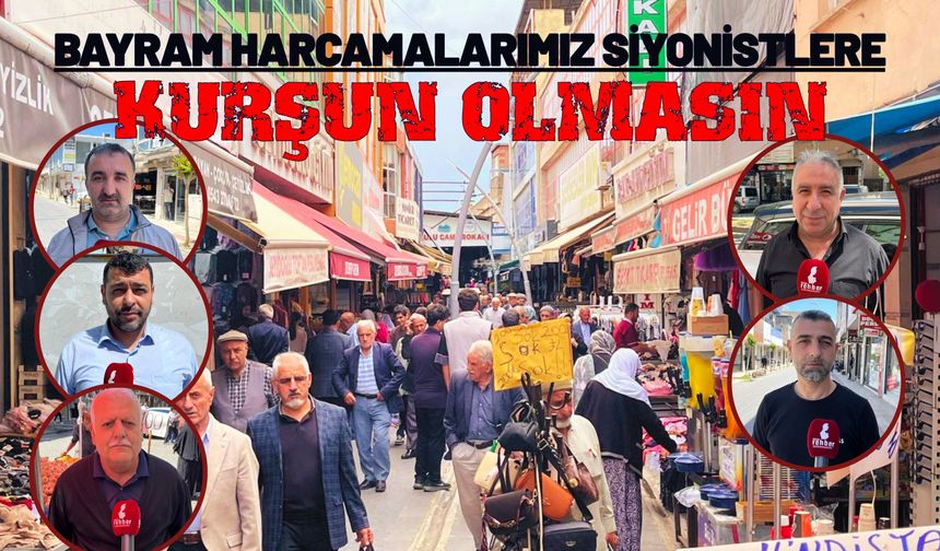 Bayram Harcamalarımız Siyonistlere Kurşun Olmasın