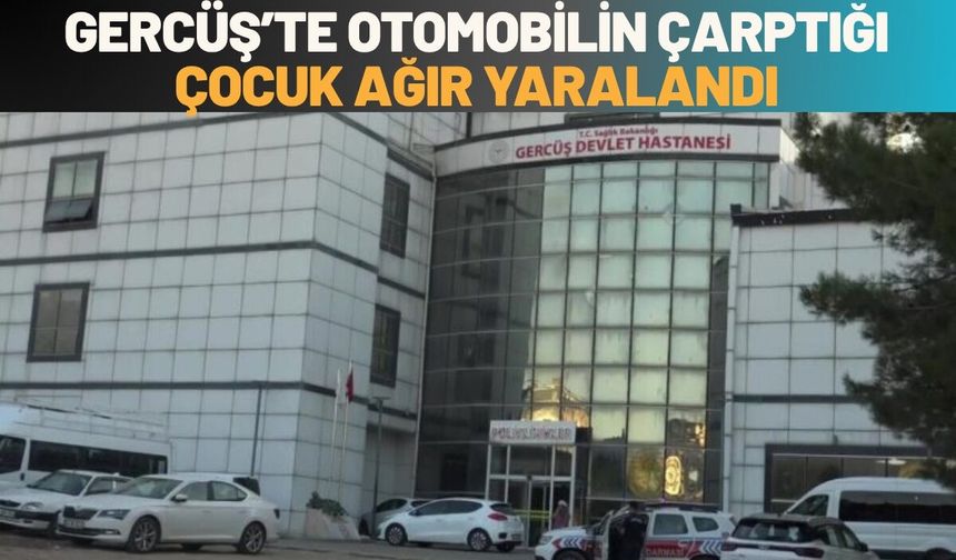 Gercüş’te Otomobilin Çarptığı Çocuk Ağır Yaralandı