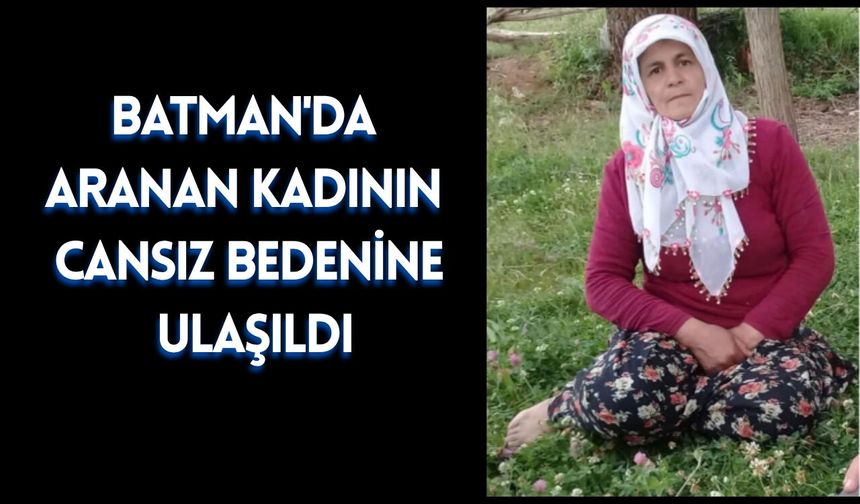 Batman'da Aranan Kadının Cansız Bedenine Ulaşıldı