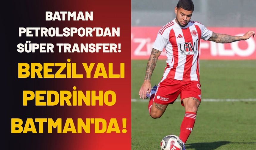 Batman Petrolspor’dan Süper Transfer! Brezilyalı Pedrinho Batman'da!