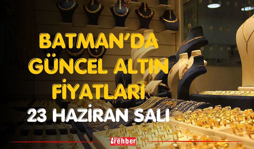 Batman’da Güncel Altın Fiyatları 23 Haziran Salı