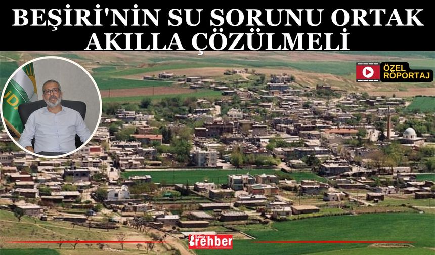 Beşiri'nin Su Sorunu Ortak Akılla Çözülmeli