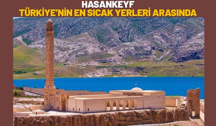 Hasankeyf Türkiye’nin En Sıcak Yerleri Arasında