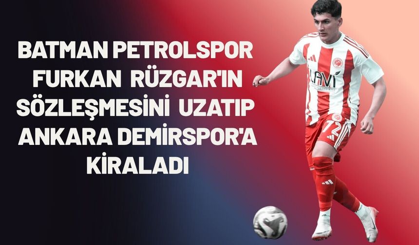 Batman Petrolspor, Furkan Rüzgar'ın Sözleşmesini Uzatıp Ankara Demirspor'a Kiraladı