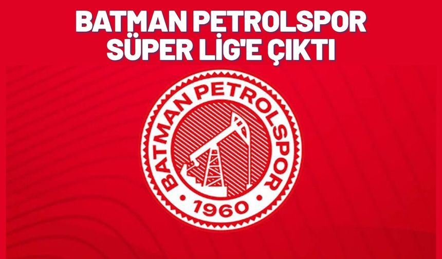 Batman Petrolspor Süper Lig'e Çıktı