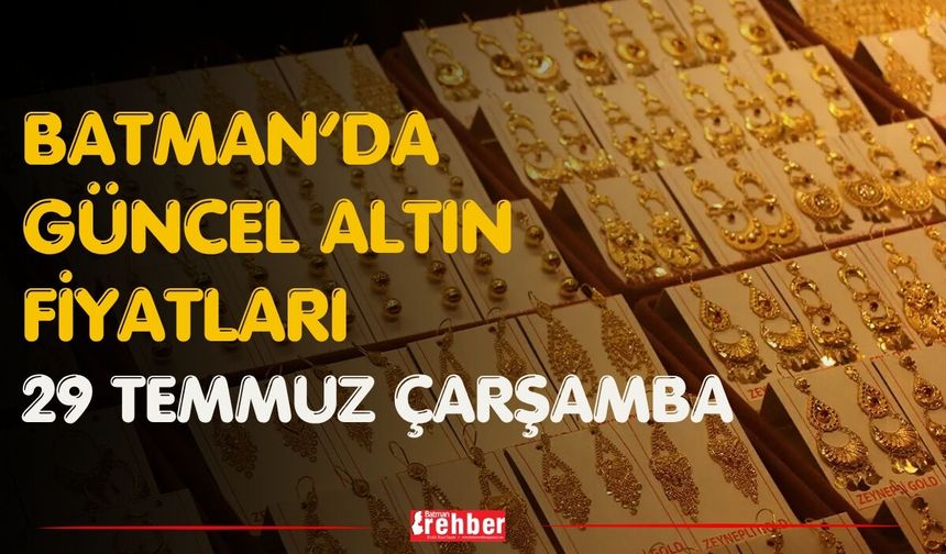 Batman’da Güncel Altın Fiyatları 29 Temmuz Çarşamba