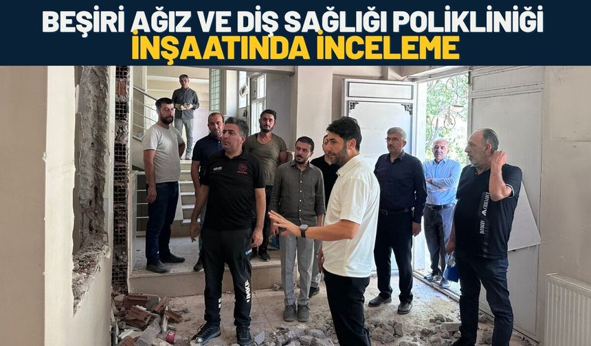 Beşiri Ağız ve Diş Sağlığı Polikliniği İnşaatında İnceleme