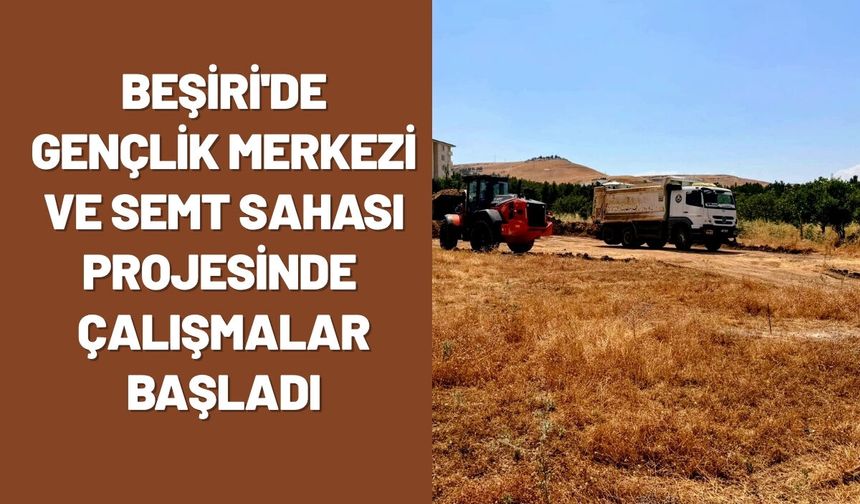 Beşiri'de Gençlik Merkezi ve Semt Sahası Projesinde Çalışmalar Başladı