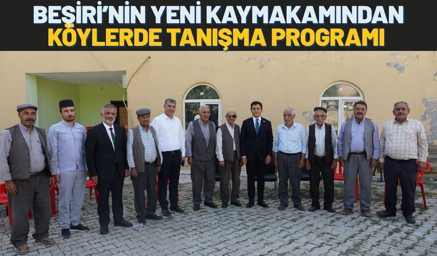 Beşiri’nin Yeni Kaymakamından Köylerde Tanışma Programı