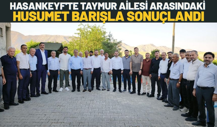 Hasankeyf'te Taymur Ailesi Arasındaki Husumet Barışla Sonuçlandı