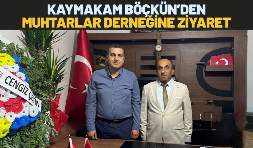 Kaymakam Böçkün’den Muhtarlar Derneğine Ziyaret
