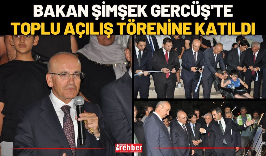 Bakan Şimşek Gercüş'te Toplu Açılış Törenine Katıldı