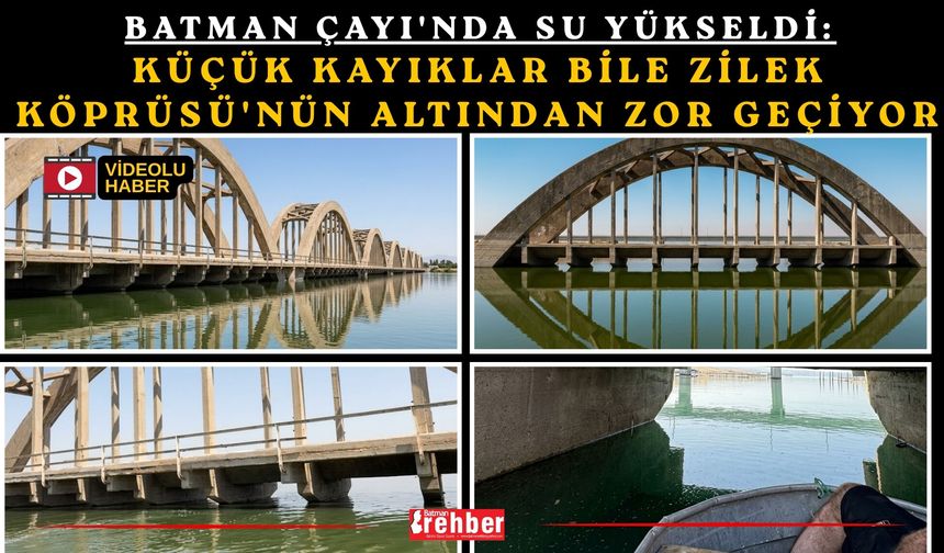 Batman Çayı'nda Su Yükseldi: Küçük Kayıklar Bile Zilek Köprüsü'nün Altından Zor Geçiyor