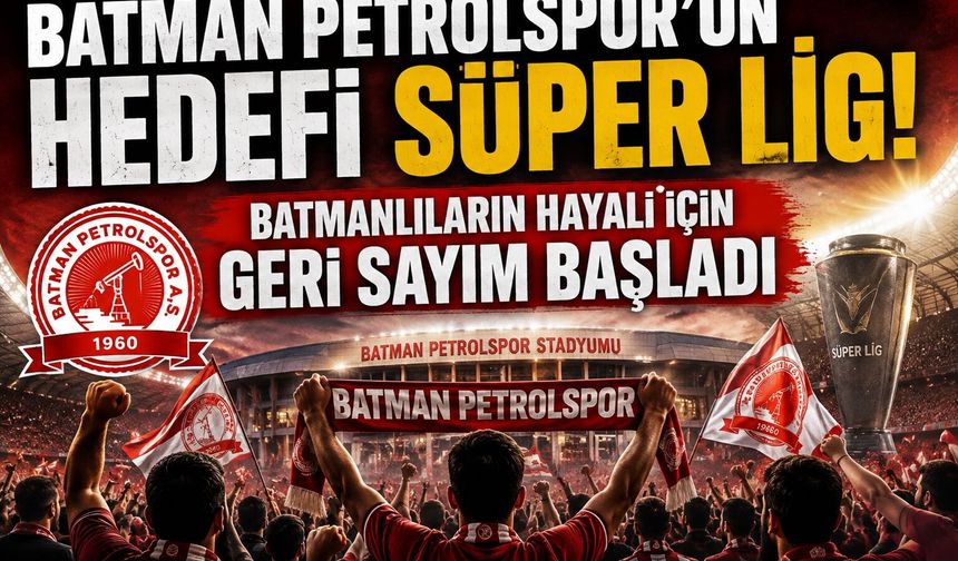 Batman Petrolspor'un Hedefi Süper Lig! Batmanlıların Hayali İçin Geri Sayım Başladı