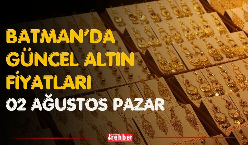 Batman’da Güncel Altın Fiyatları 02 Ağustos Pazar